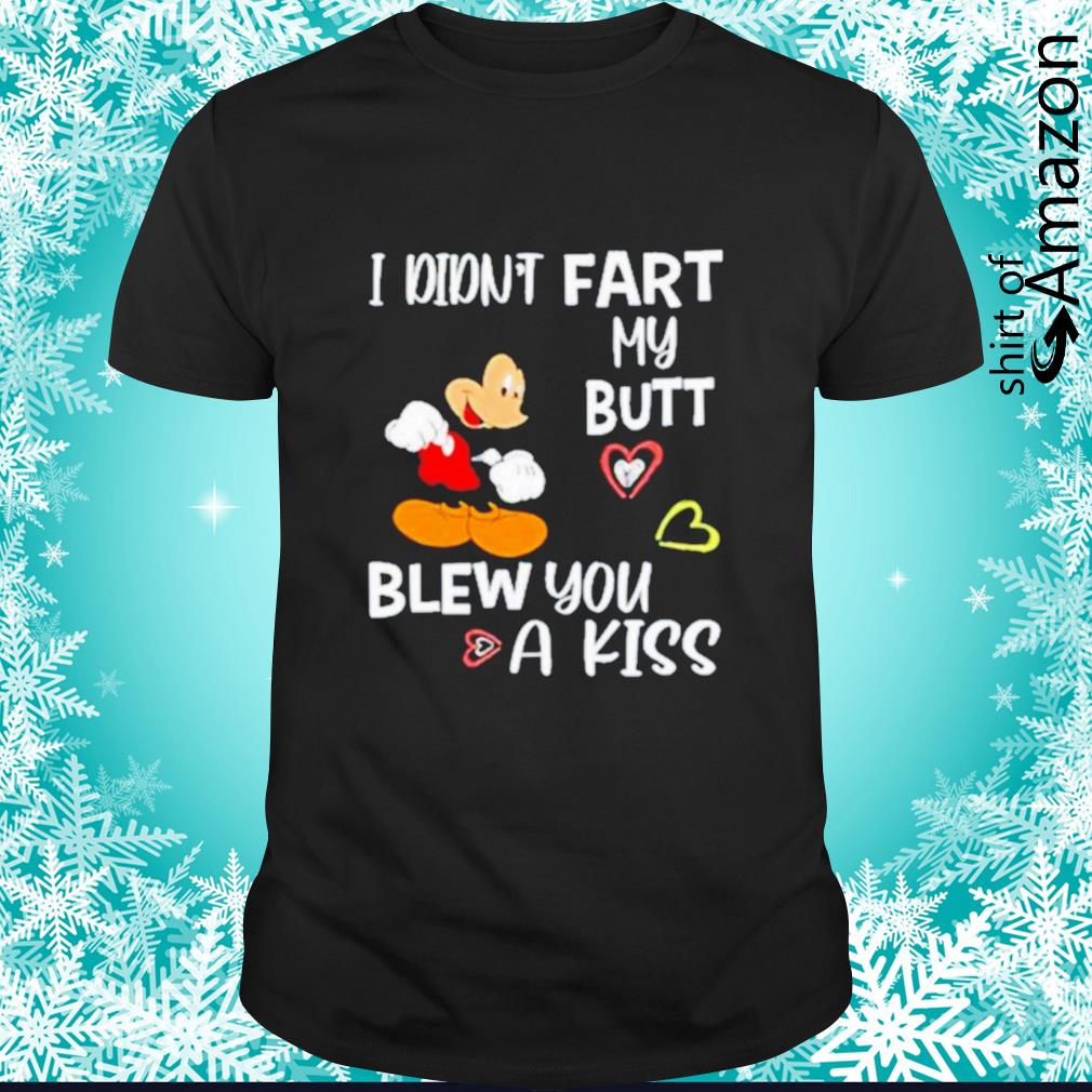 Mickey Mouse I didn’t fart my butt blew you a kiss shirt