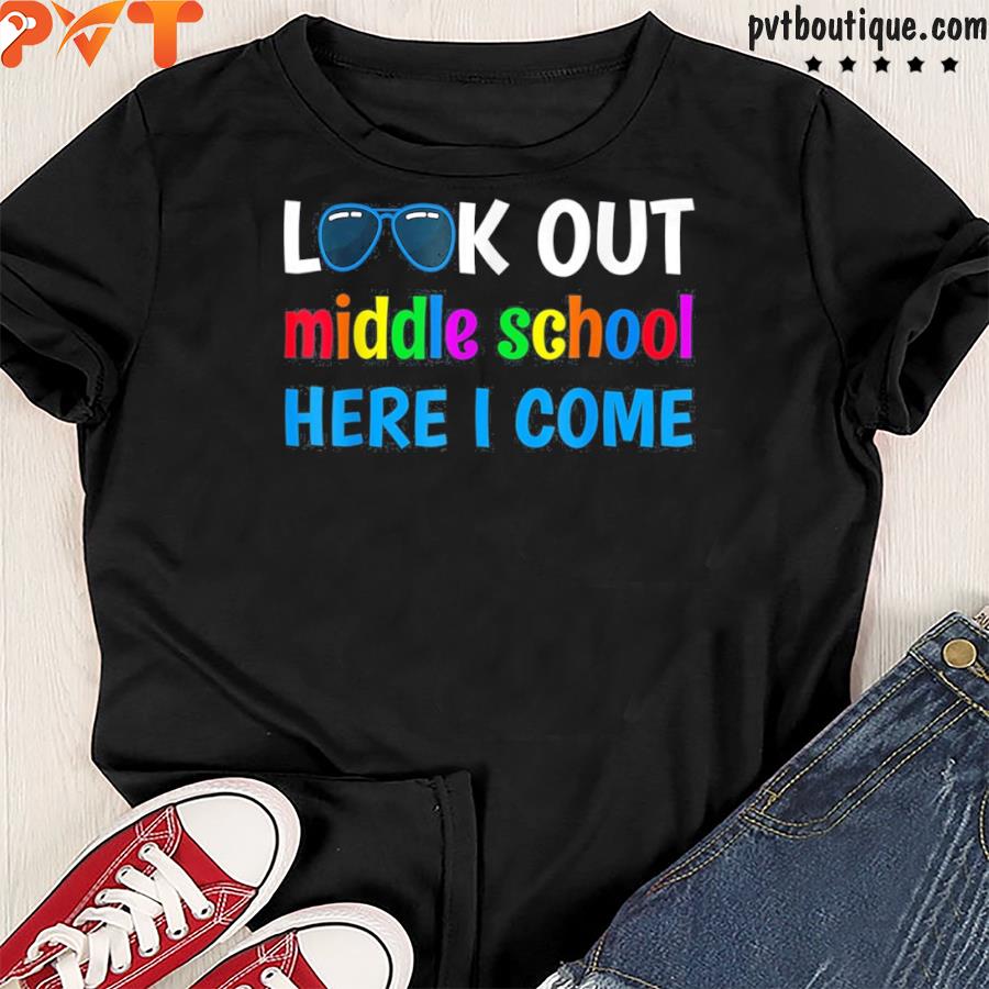 Middle school look out middle school here I come shirt