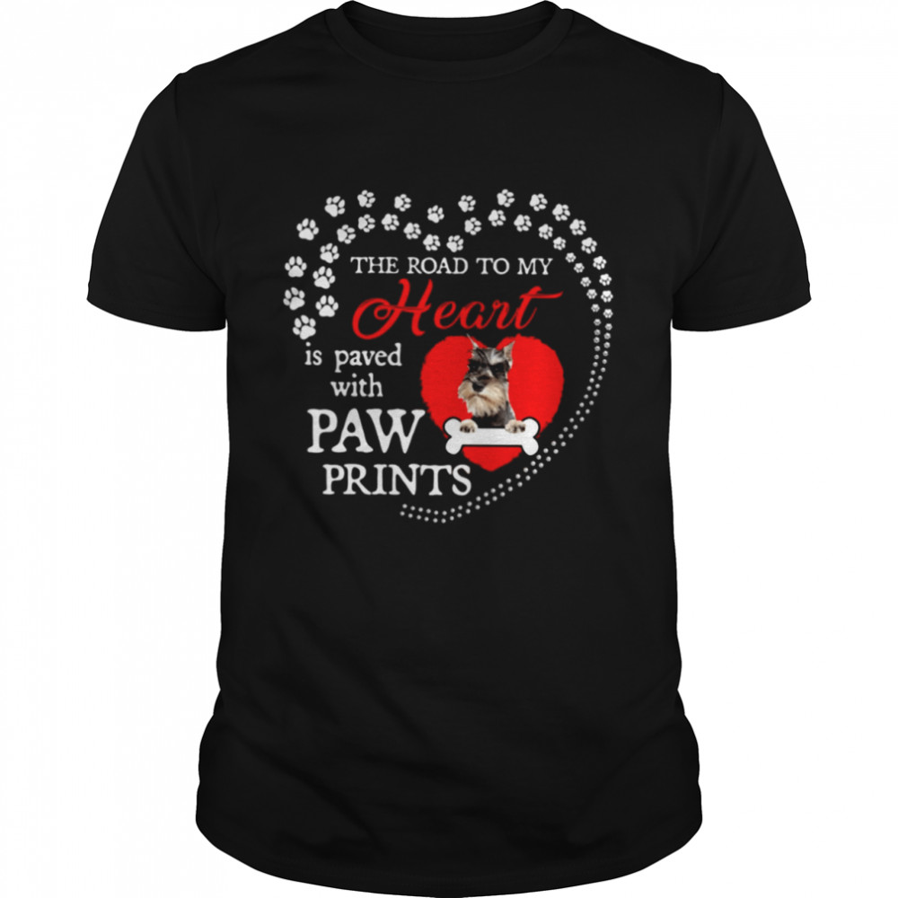 Miniature Schnauzer the road to my heart is paved with paw prints shirt