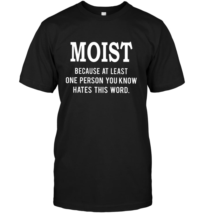 Moist Because At Least One Person