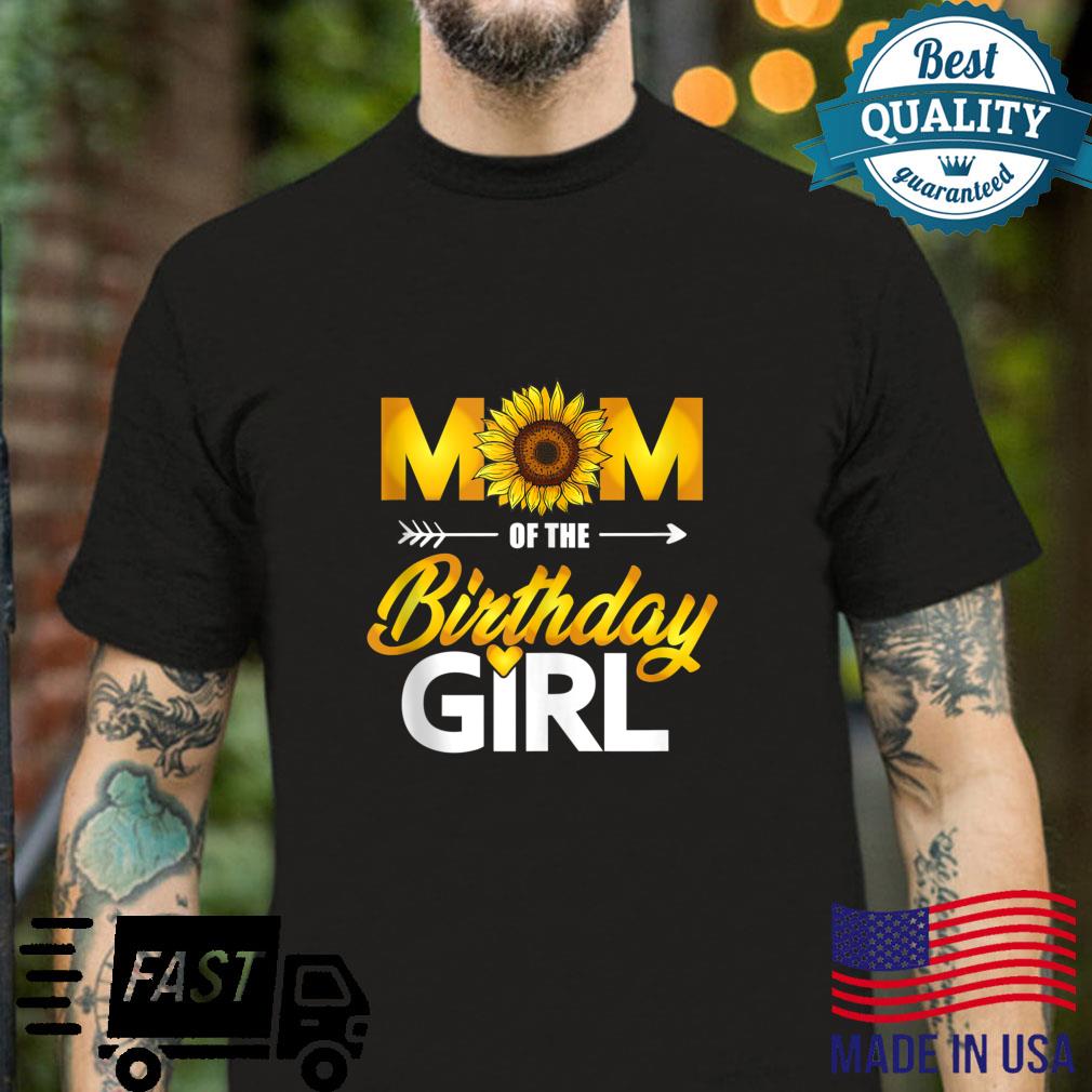 Mom of The Birthday Girl Sunflower Daughter Birthday Shirt