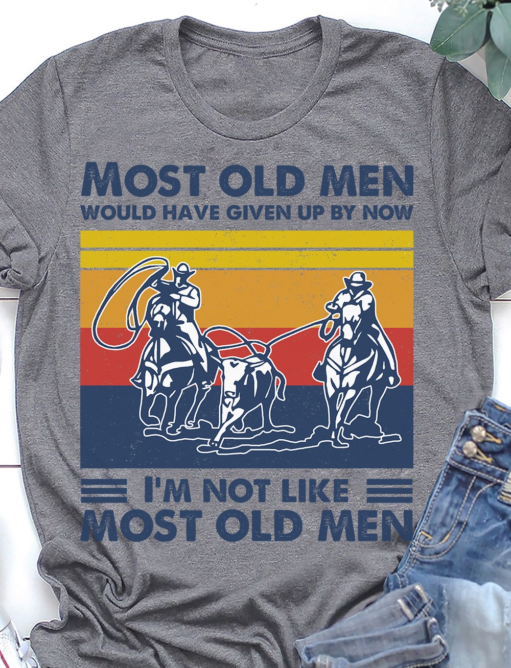 Most old men would have given up by now I’m not like most old man