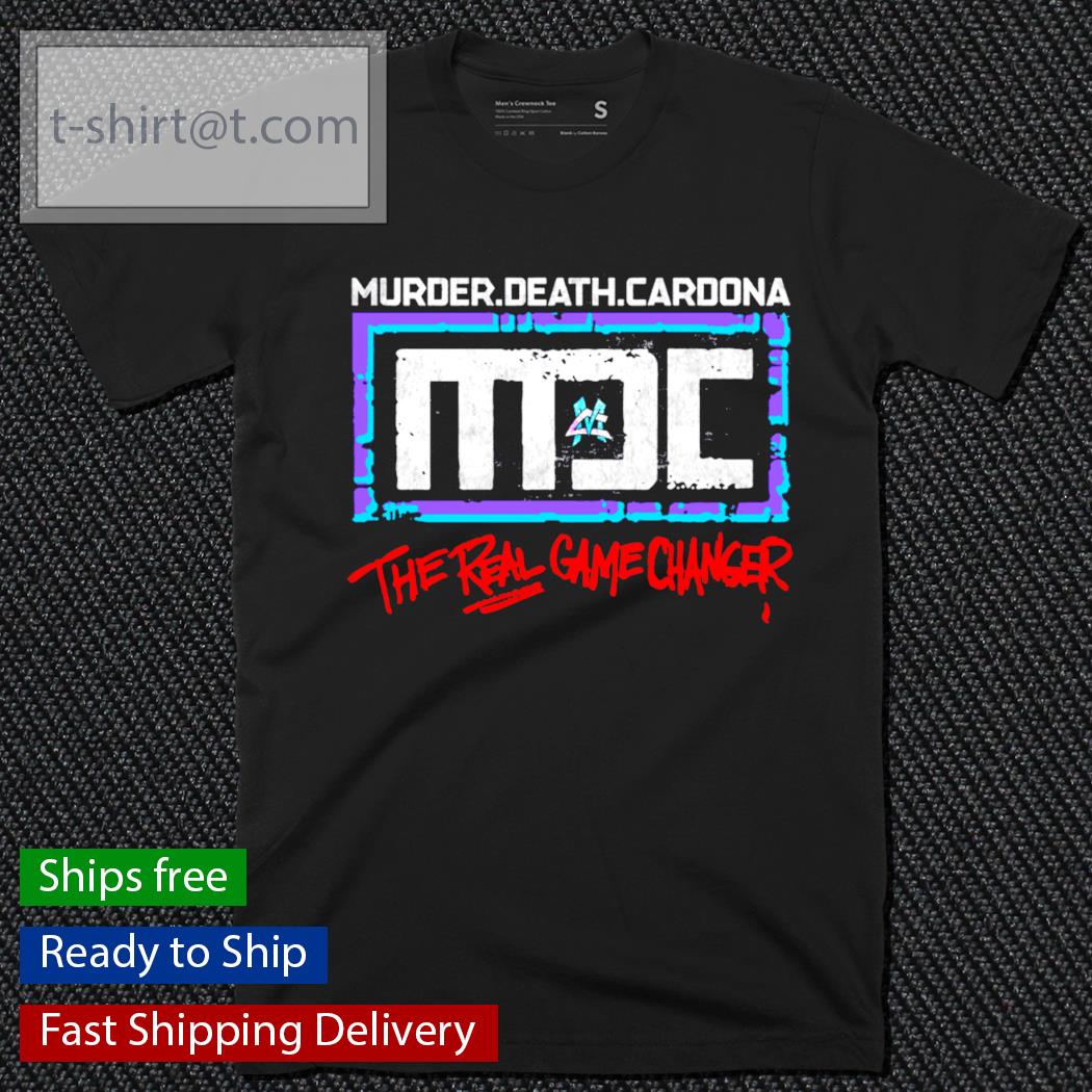 Murder Death Cardona MDC the real game changer shirt