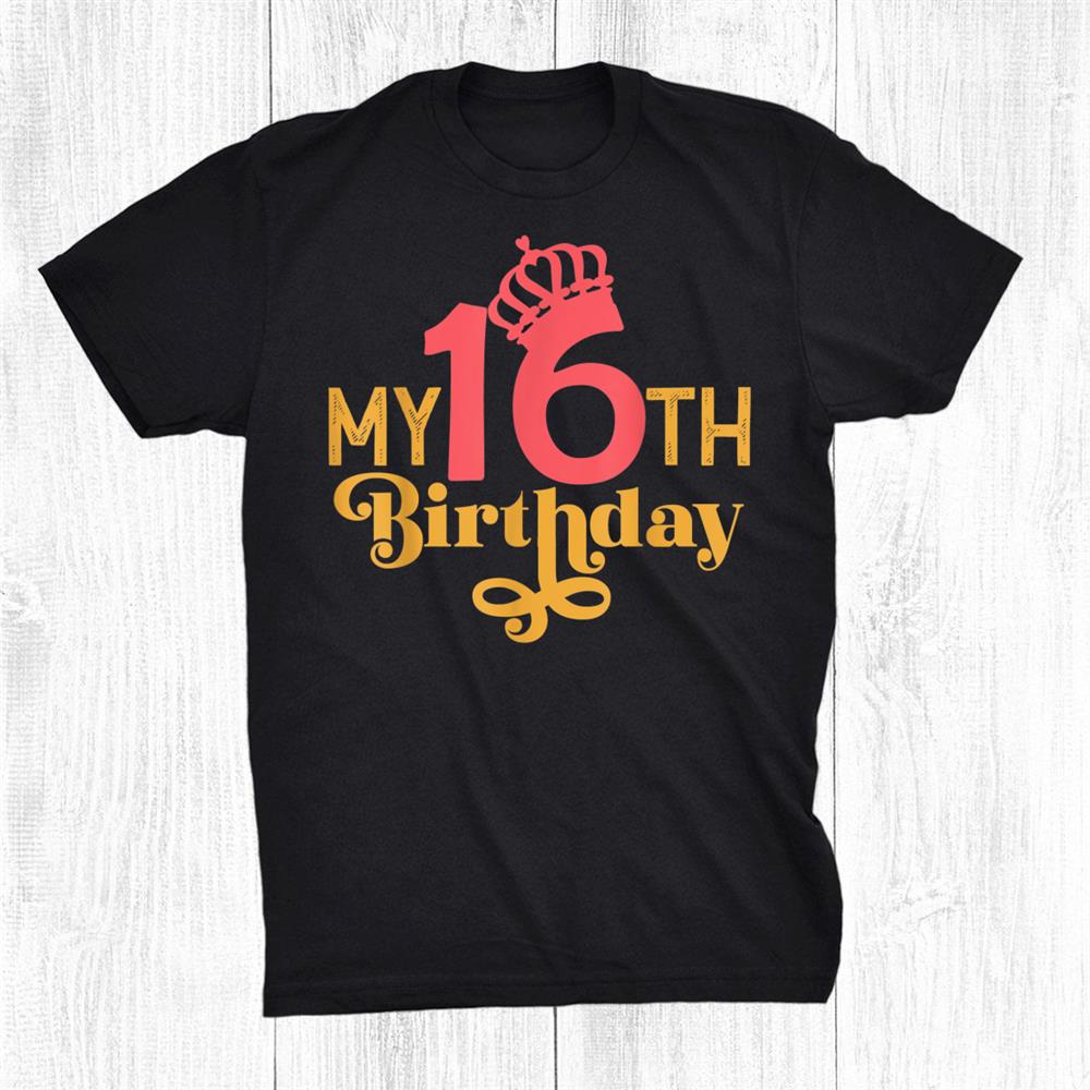 My 16th Birthday Its My Sixteen Bday Shirt