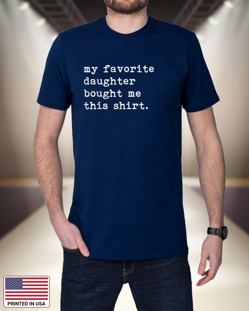 My Favorite Daughter Bought Me This Shirt Funny Mom Dad Gift Wu1PK
