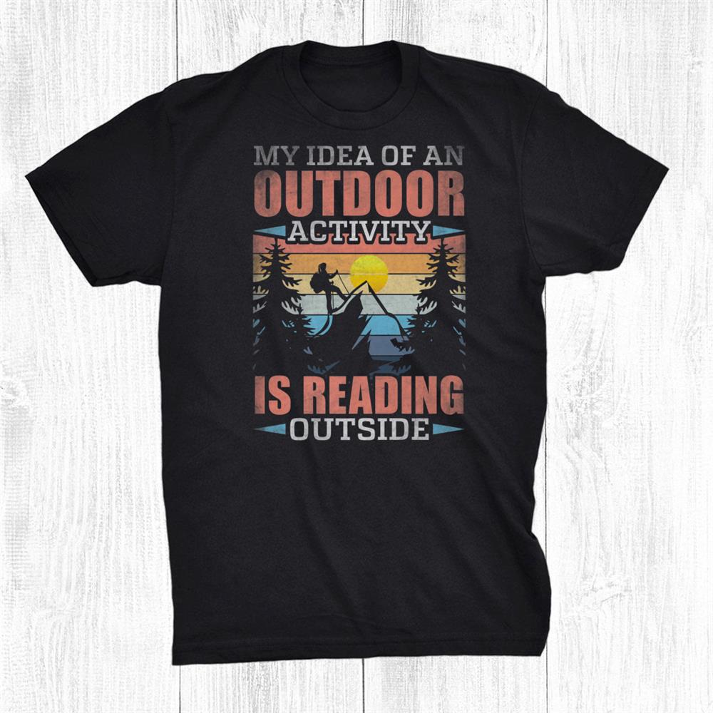 My Idea Of An Outdoor Activity Is Reading Outside Hiker Shirt