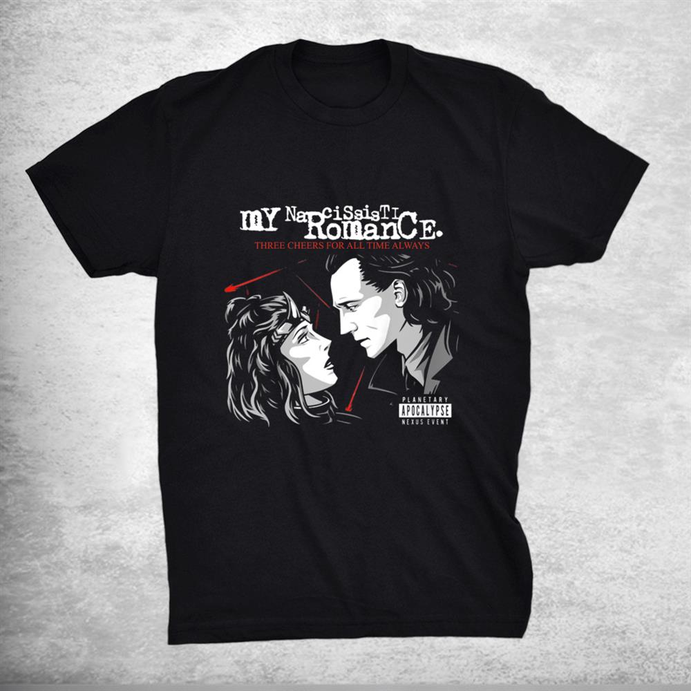 My Narcissistic Romance Three Cheers For All Time Always Shirt