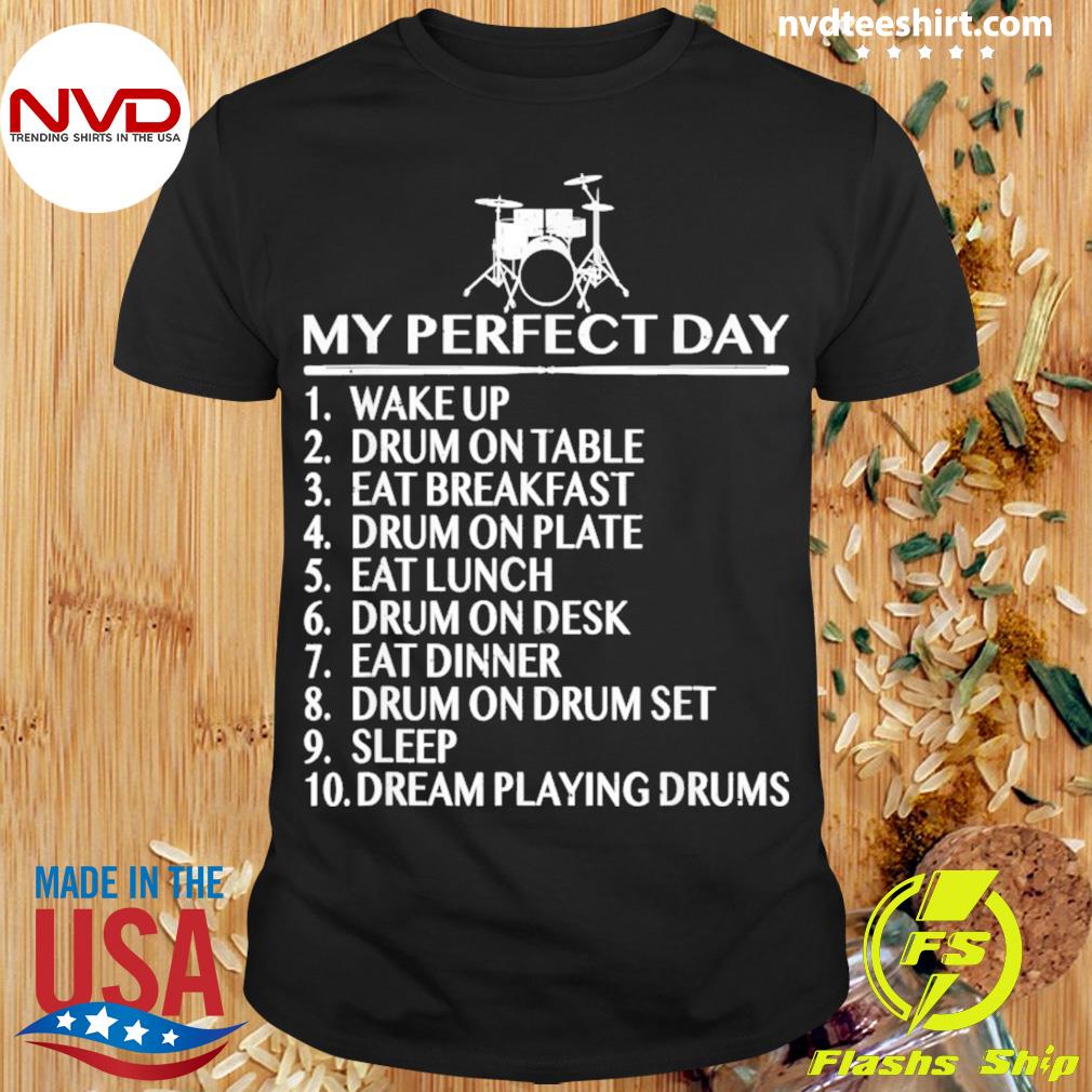 My Perfect Day Drummer Shirt