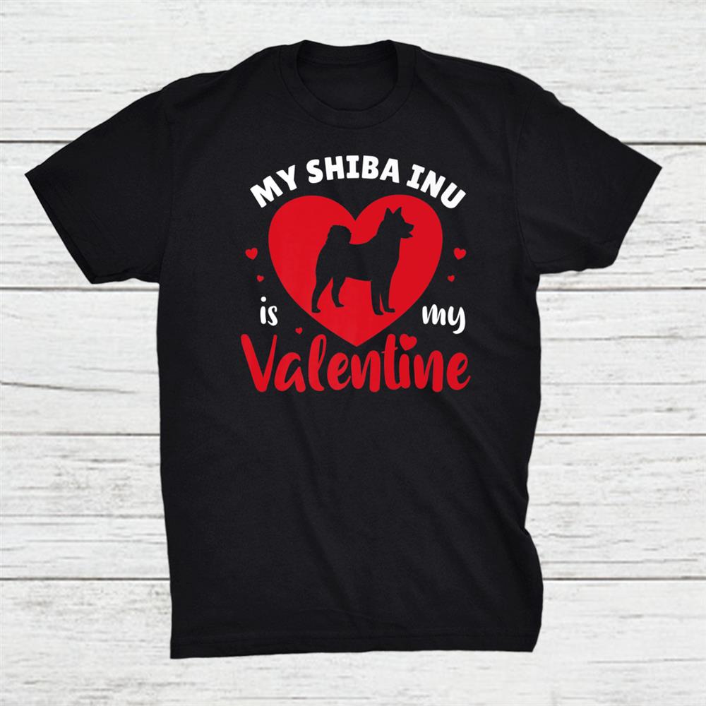 My Shiba Inu Is My Valentine Cute Dog Shirt