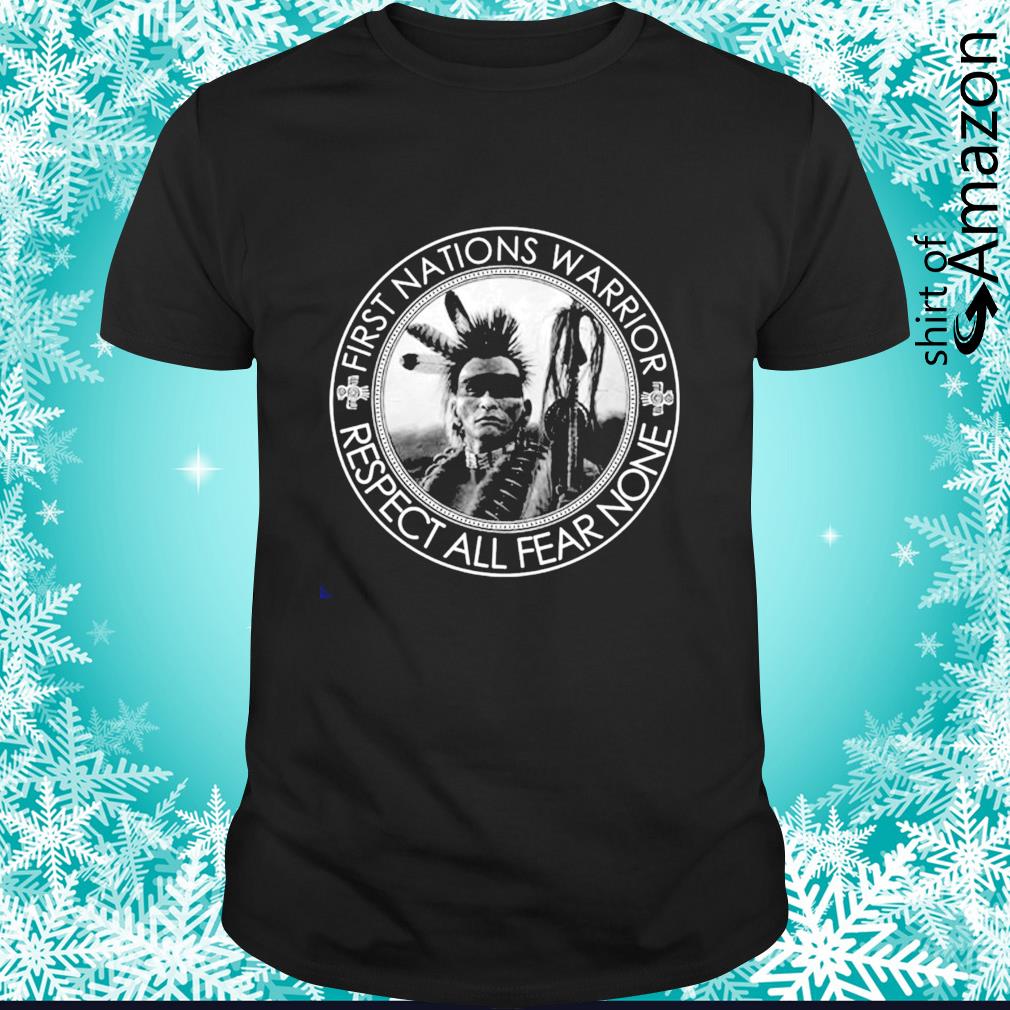 Native First nations warrior respect all fear none shirt