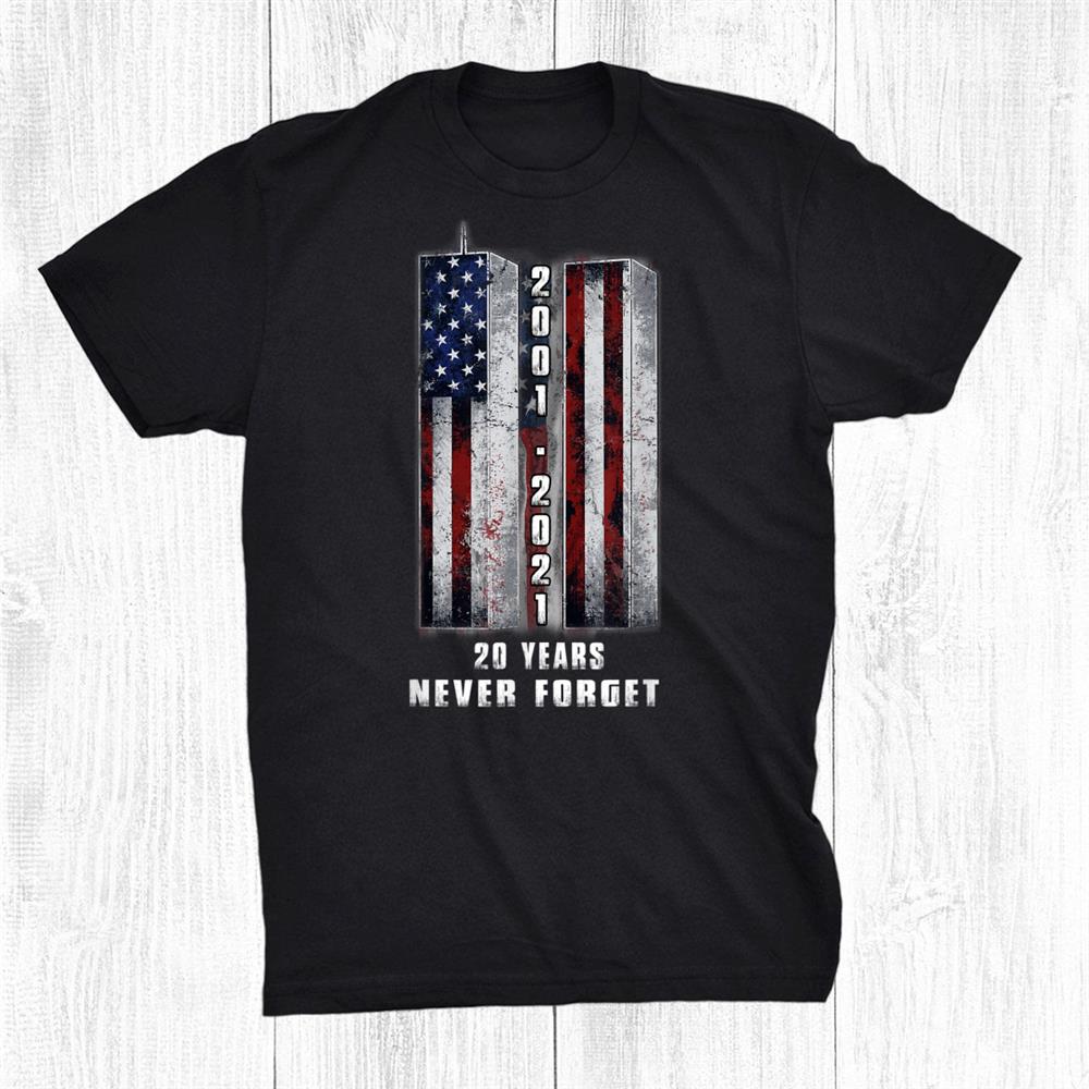 Never Forget Patriotic 911 20 Years Anniversary Shirt