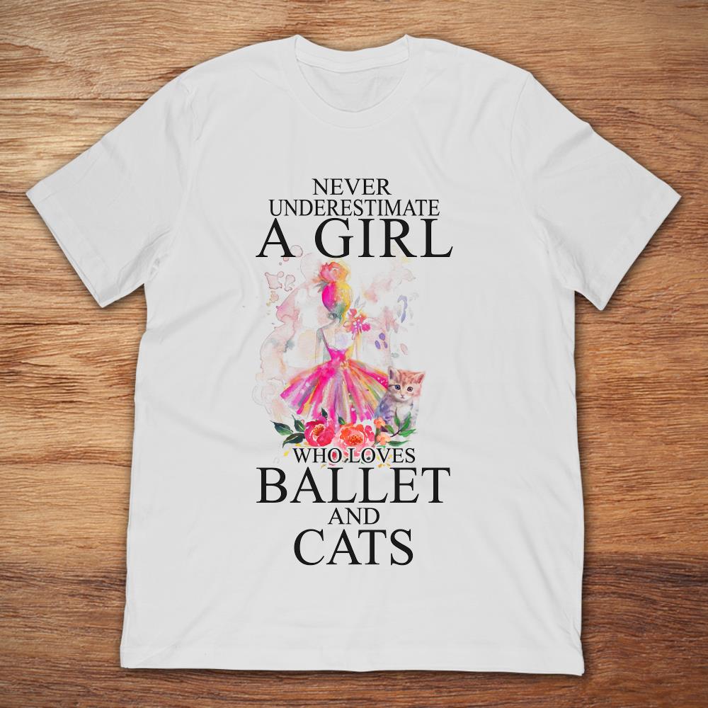 Never Underestimate A Girl Who Loves Ballet And Cats