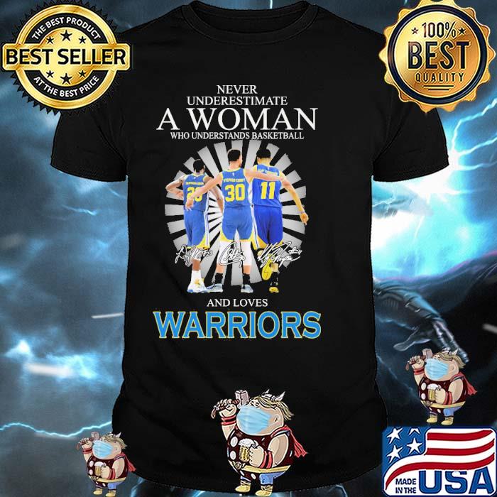 Never Underestimate A Woman Who Understand Basketball And Loves Warriors Golden State Shirt
