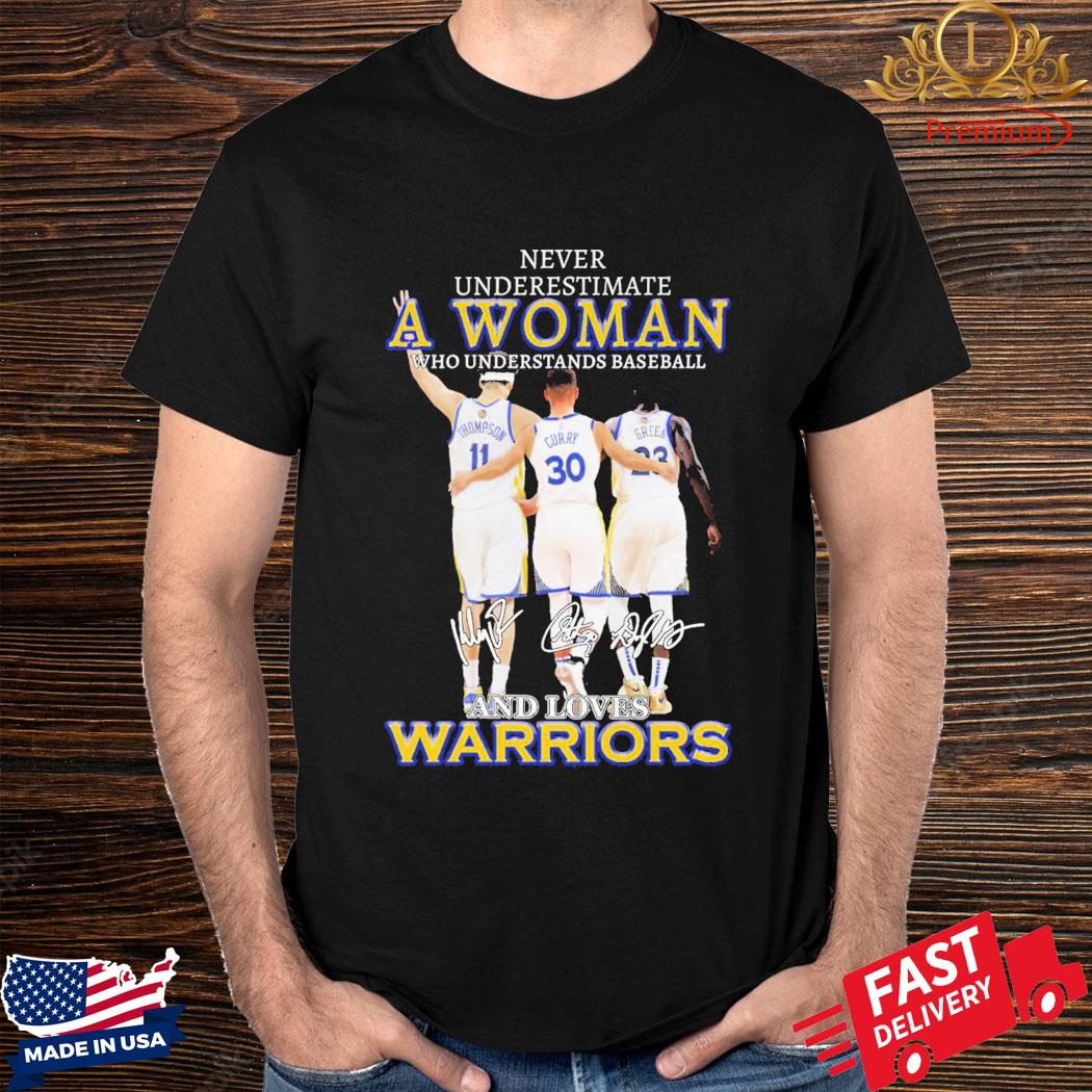 Never Underestimate A Woman Who Understands Baseball And Loves Warriors Signatures Shirt