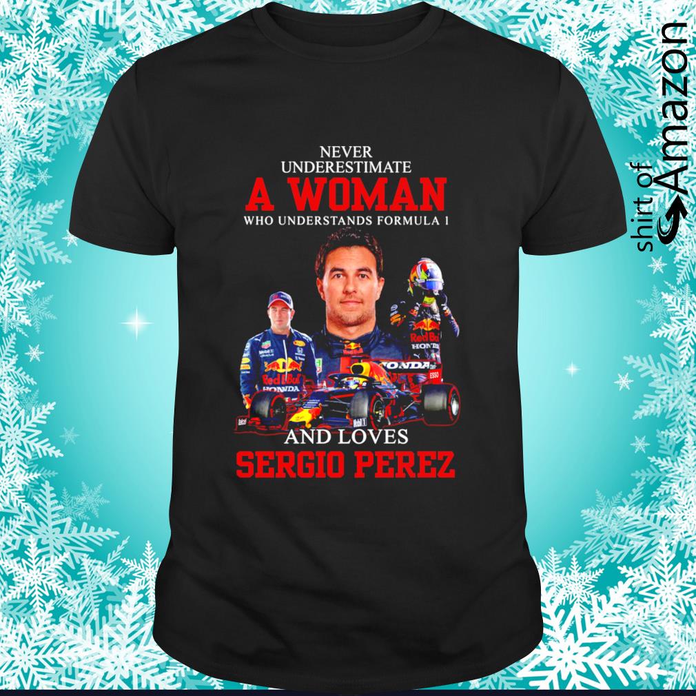 Never underestimate a woman who understands formula 1 and loves Sergio Perez shirt