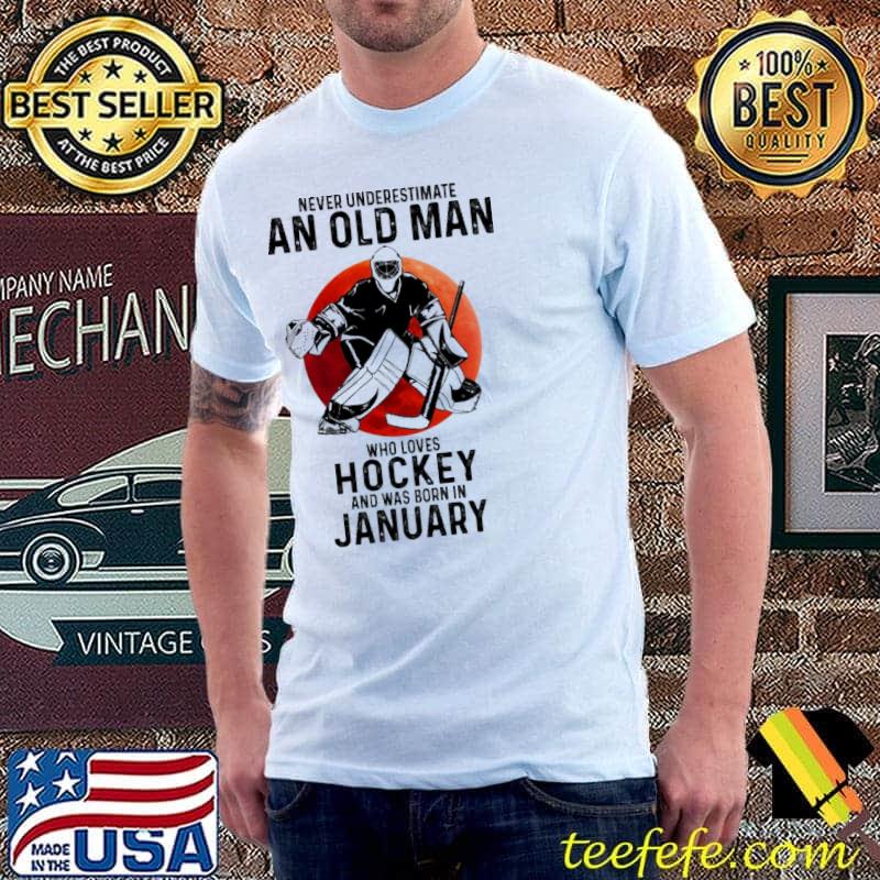 Never underestimate an old man loves hockey was born in january shirt
