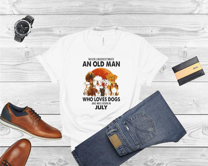 Never Underestimate An Old Man Who Loves Dogs And Was Born In July Shirt