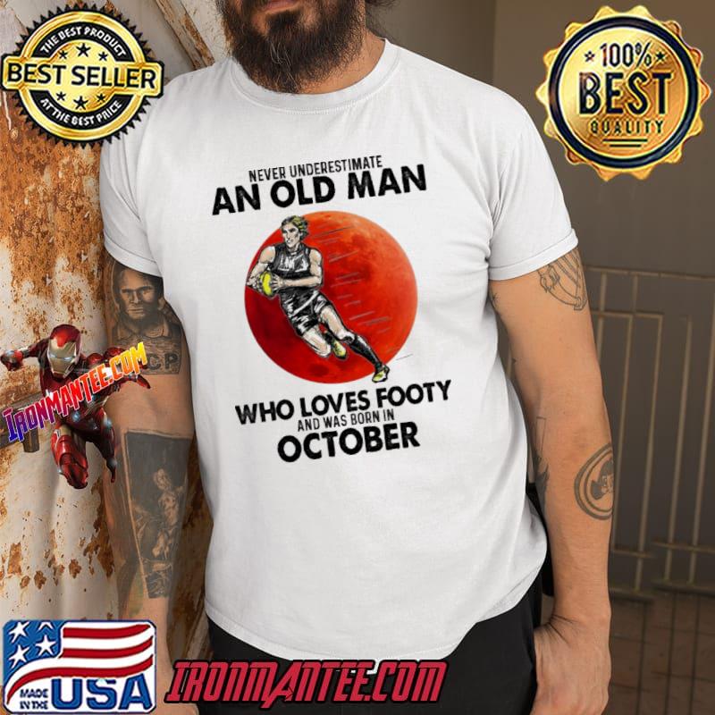 Never Underestimate An Old MAn Who Loves Footy And Was Born In October Blood Moon Shirt