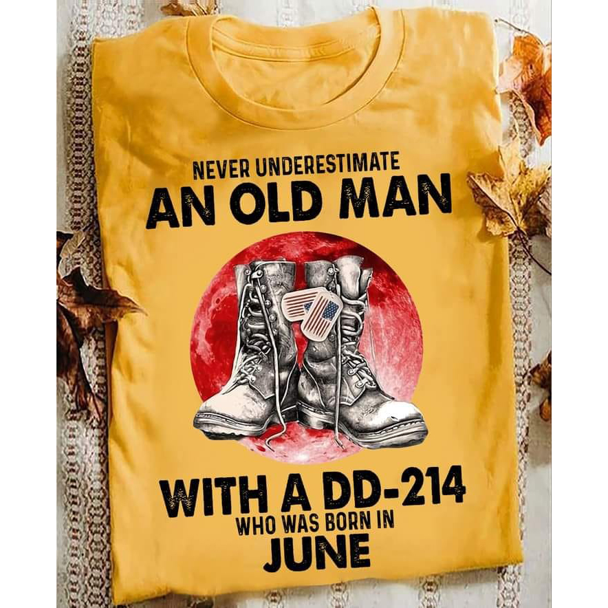 Never underestimate an old man with a DD-214 who was born in june shirt