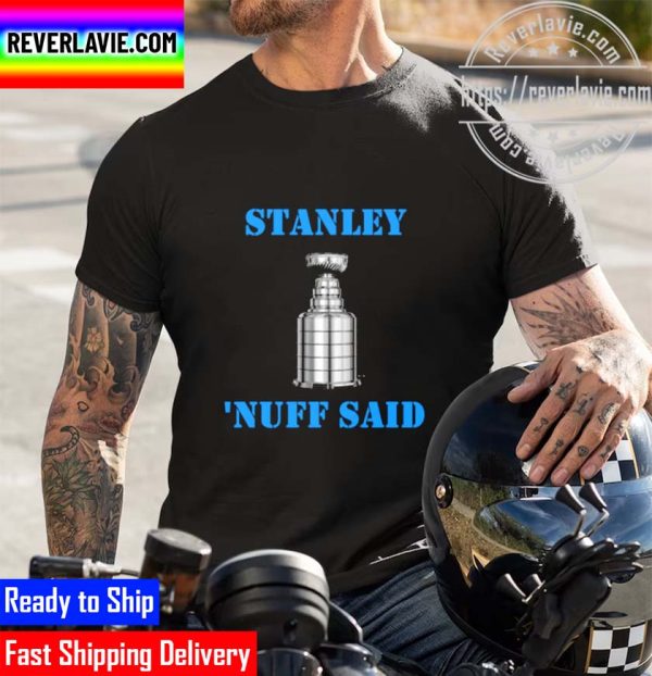 NHL 2022 Stanley Cup Champions Stanley Nuff Said Champions Hockey Favorite Pick Team Avalanche Unisex T-Shirt