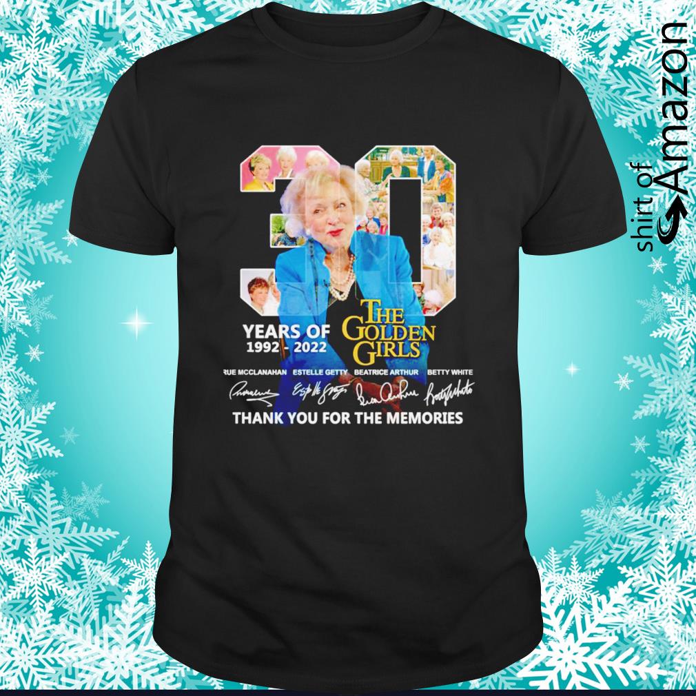 Nice Betty White 30 years 1992-2022 The Golden Girls thank you for the memories shirt