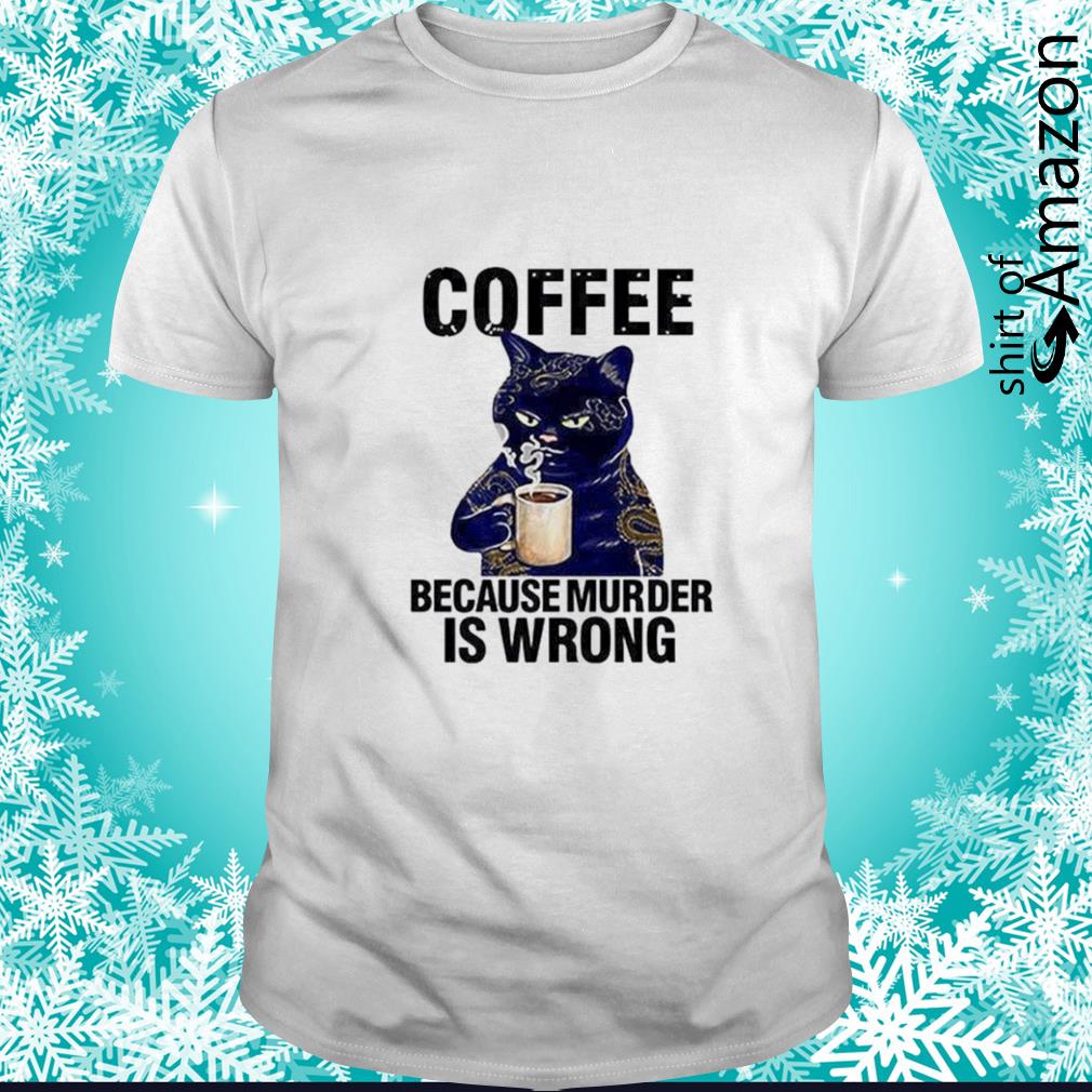 Nice cat tattoo coffee because murder is wrong t-shirt