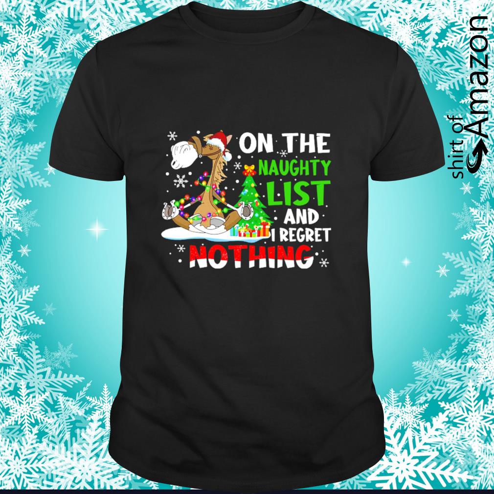 Nice Christmas horse on the naughty list and I regret nothing t-shirt