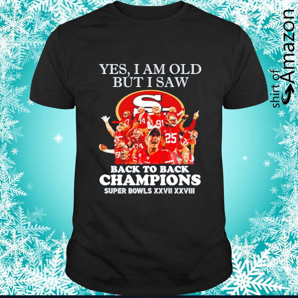 Nice HOT San Francisco 49ers Yes I am old but I saw back to back champions super bowls t-shirt