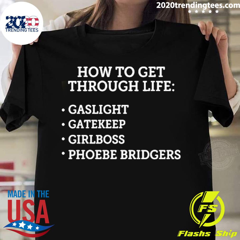Nice how To Get Through Life Gaslight Gatekeep Girlboss Phoebe Bridgers T-shirt
