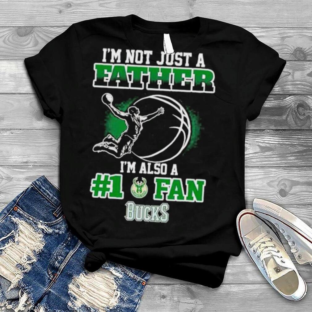 Nice i’m not just a father I’m also #1 fan Bucks shirt