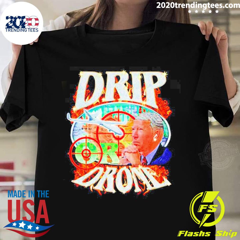 Nice joe Biden Drip Or Drone T-shirt