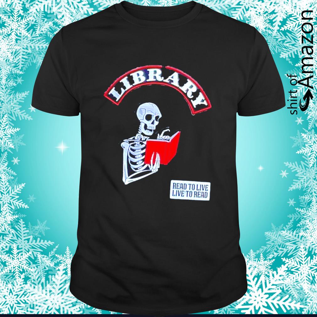 Nice skeleton library read to live live to read t-shirt
