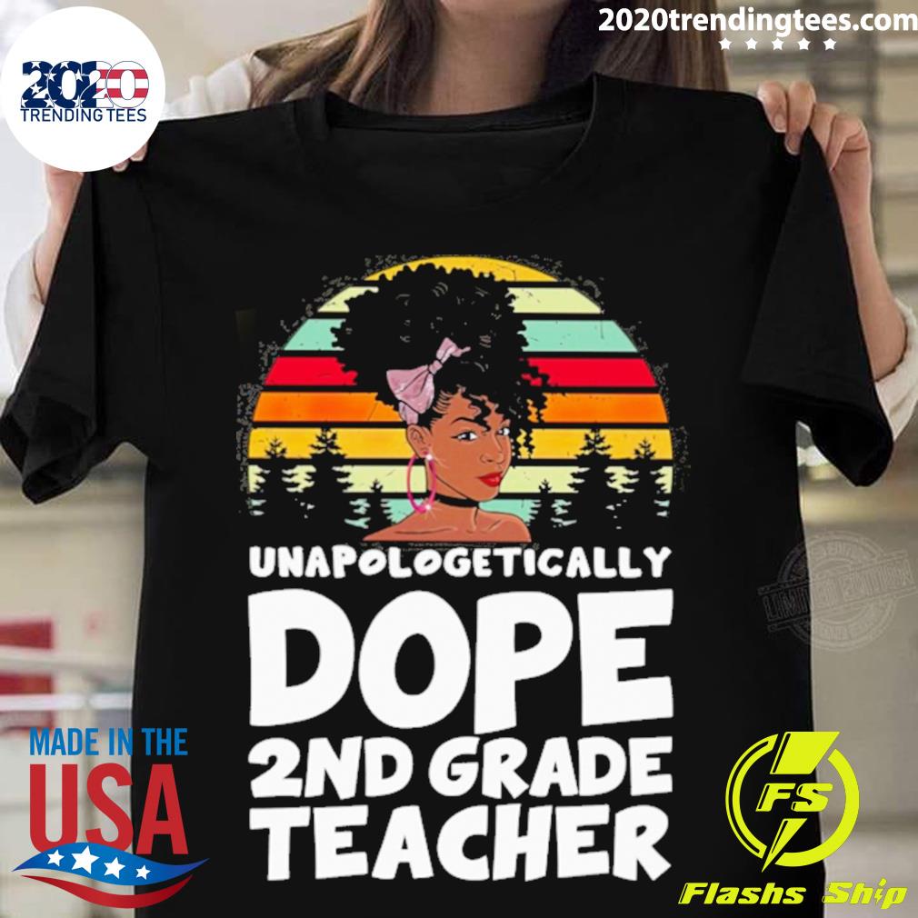 Nice unapologetically Dope 2nd Grade Teacher Vintage T-shirt