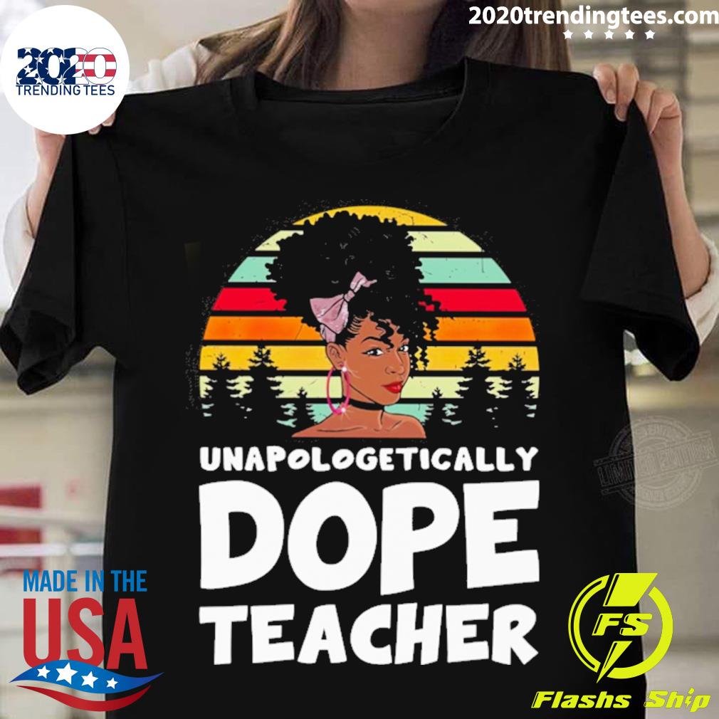 Nice unapologetically Dope Teacher Vintage T-shirt