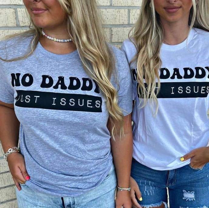 No daddy just issues shirt
