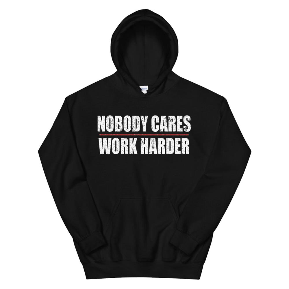 Nobody Cares Work Harder Motivational Workoutandgym Hoodie