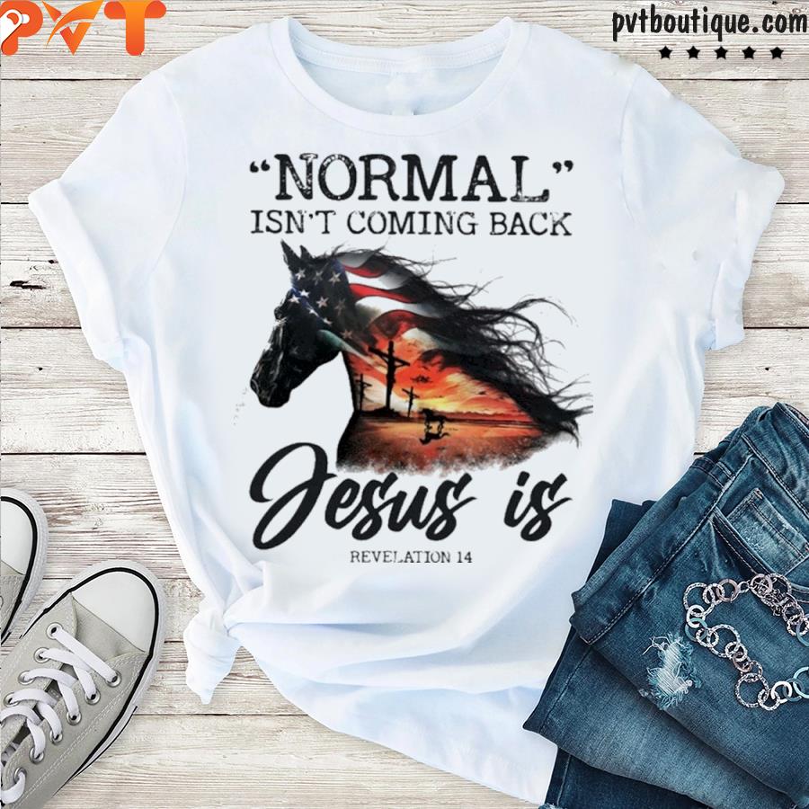 Normal isn’t coming back Jesus if revelation 14 shirt