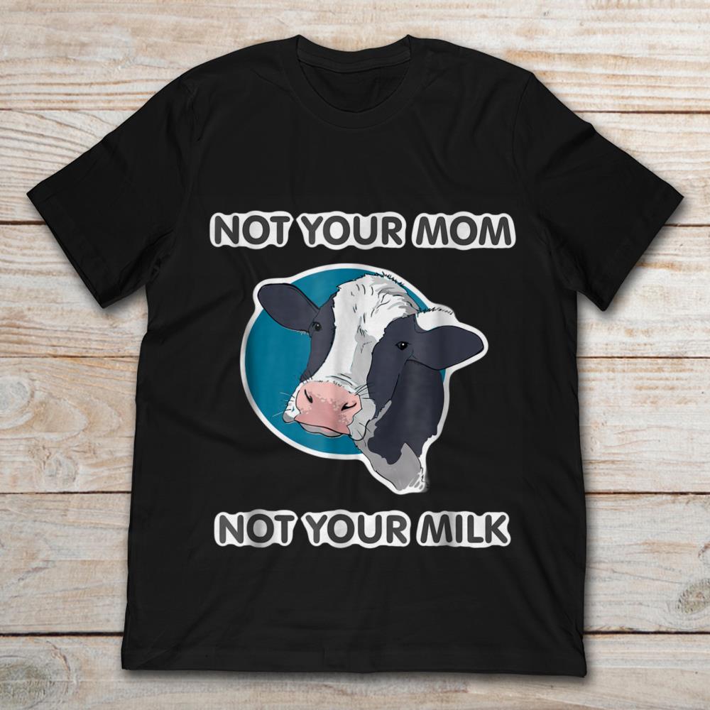 Not Your Mom Not Your Milk Dairy Cow