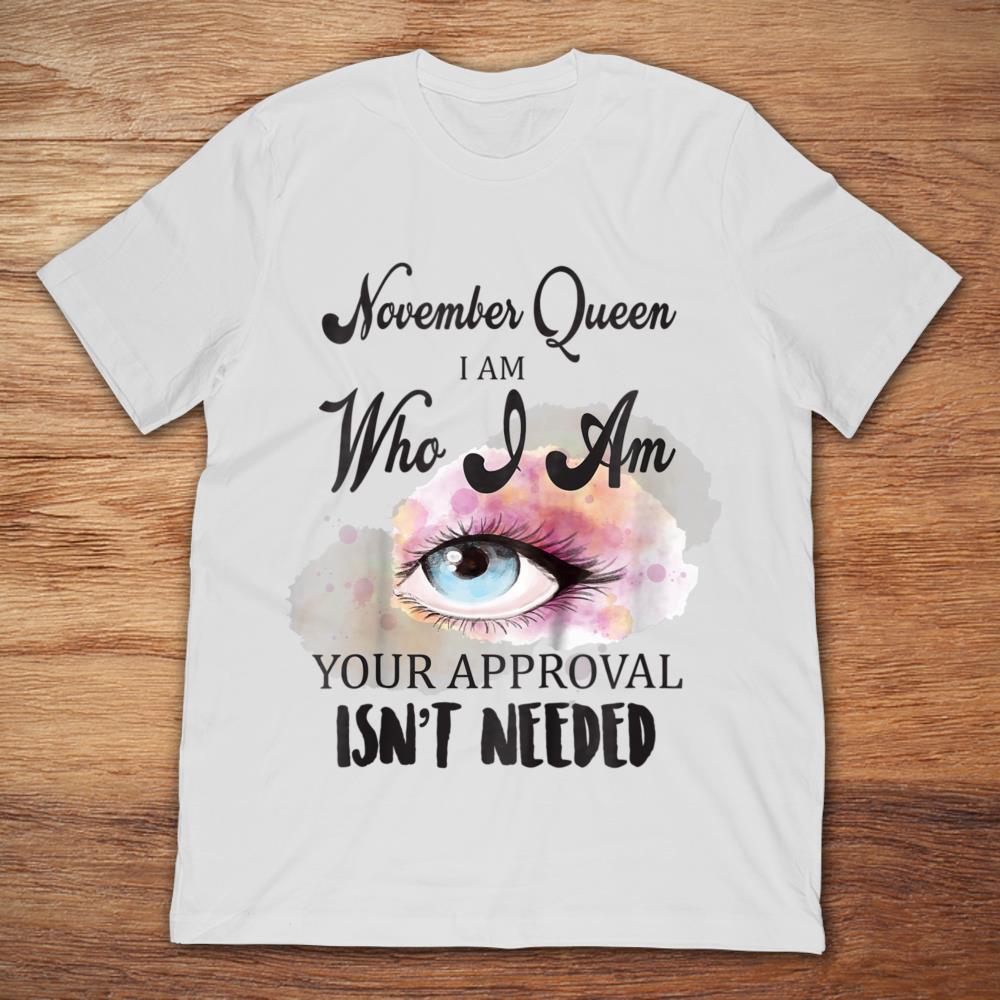 November Queen I Am Who I Am Your Approval Isn’t Needed