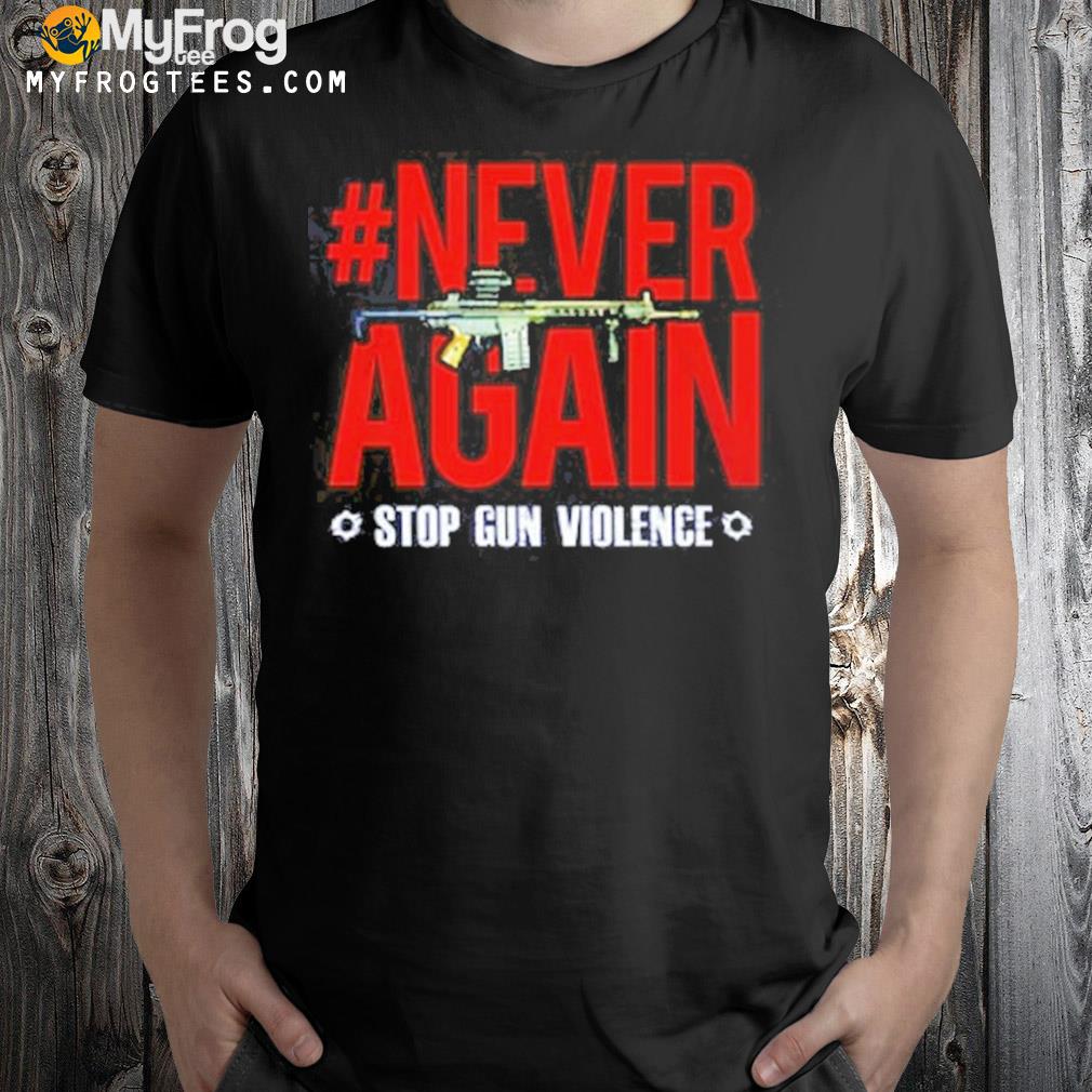Offical Never again stop gun violence shirt