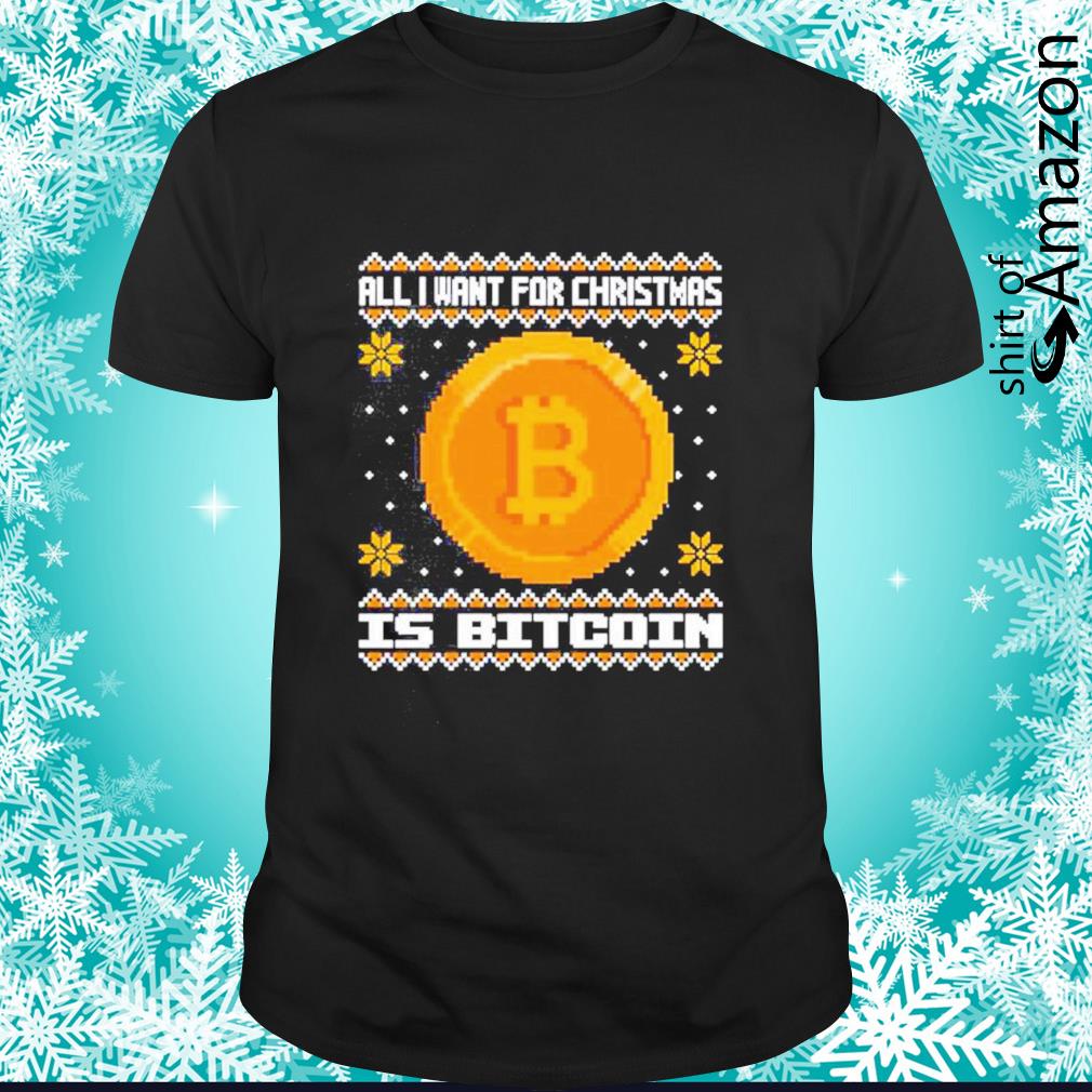 Official All I want for Christmas is bitcoin ugly Christmas t-shirt