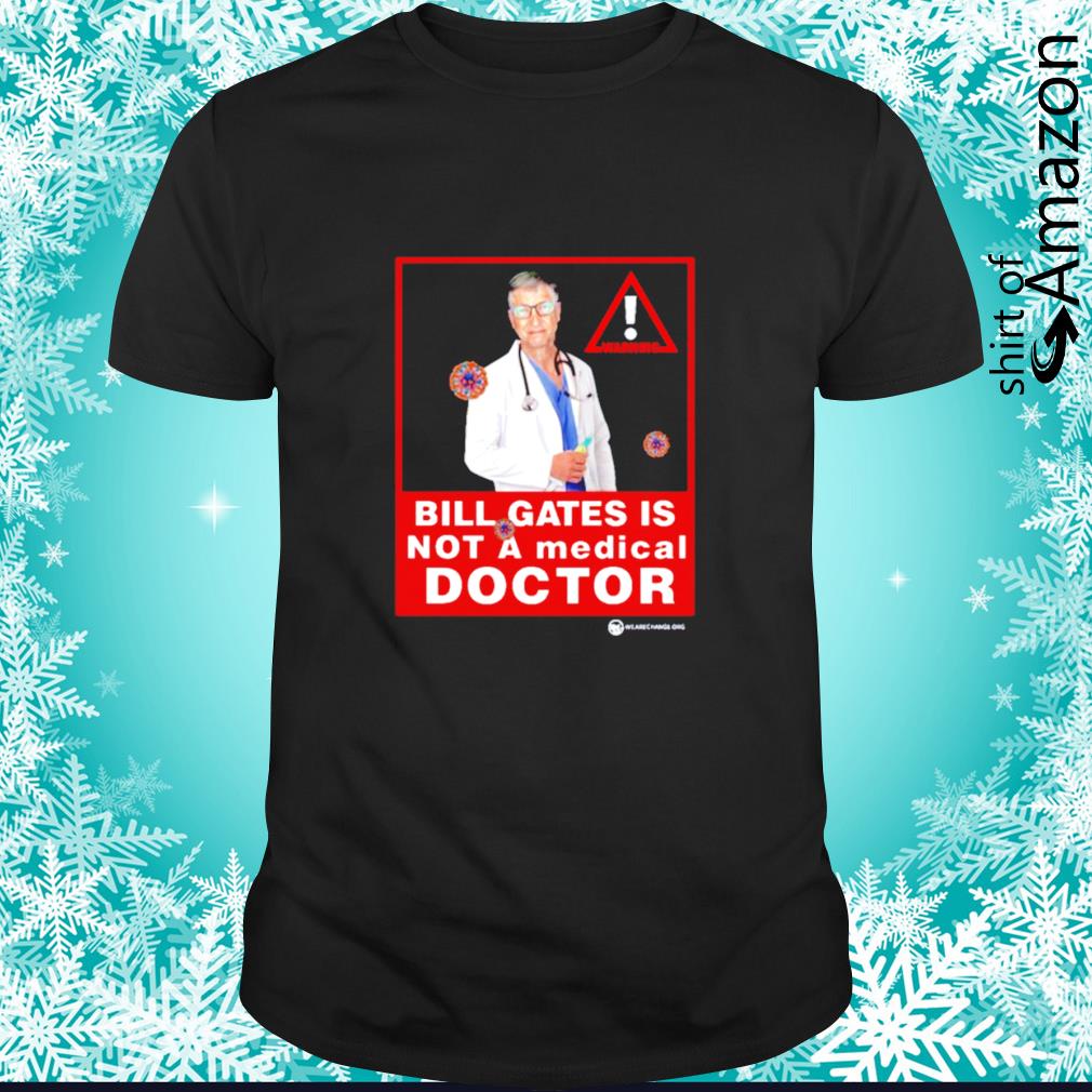 Official Bill Gates is not a medical doctor t-shirt