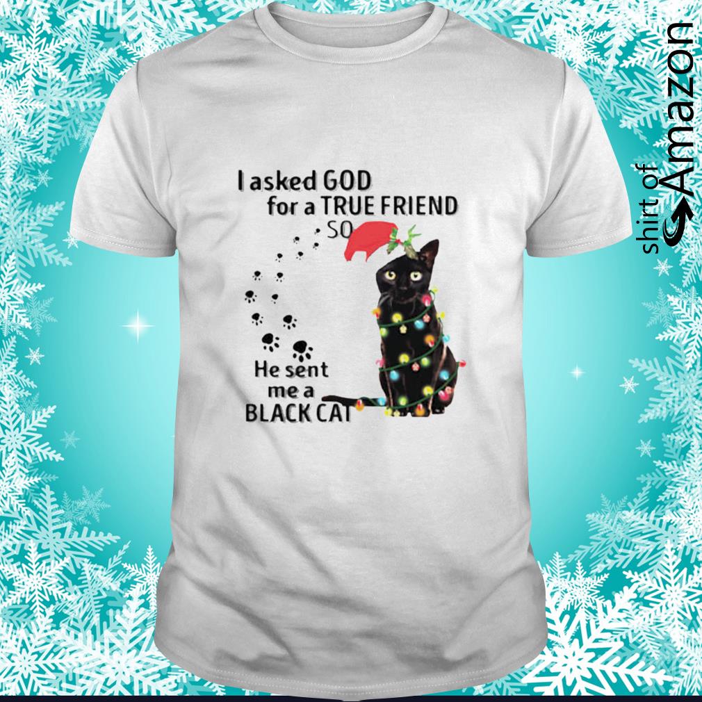 Official Black cat Xmas light I asked god for a true friend so he sent me a black cat shirt