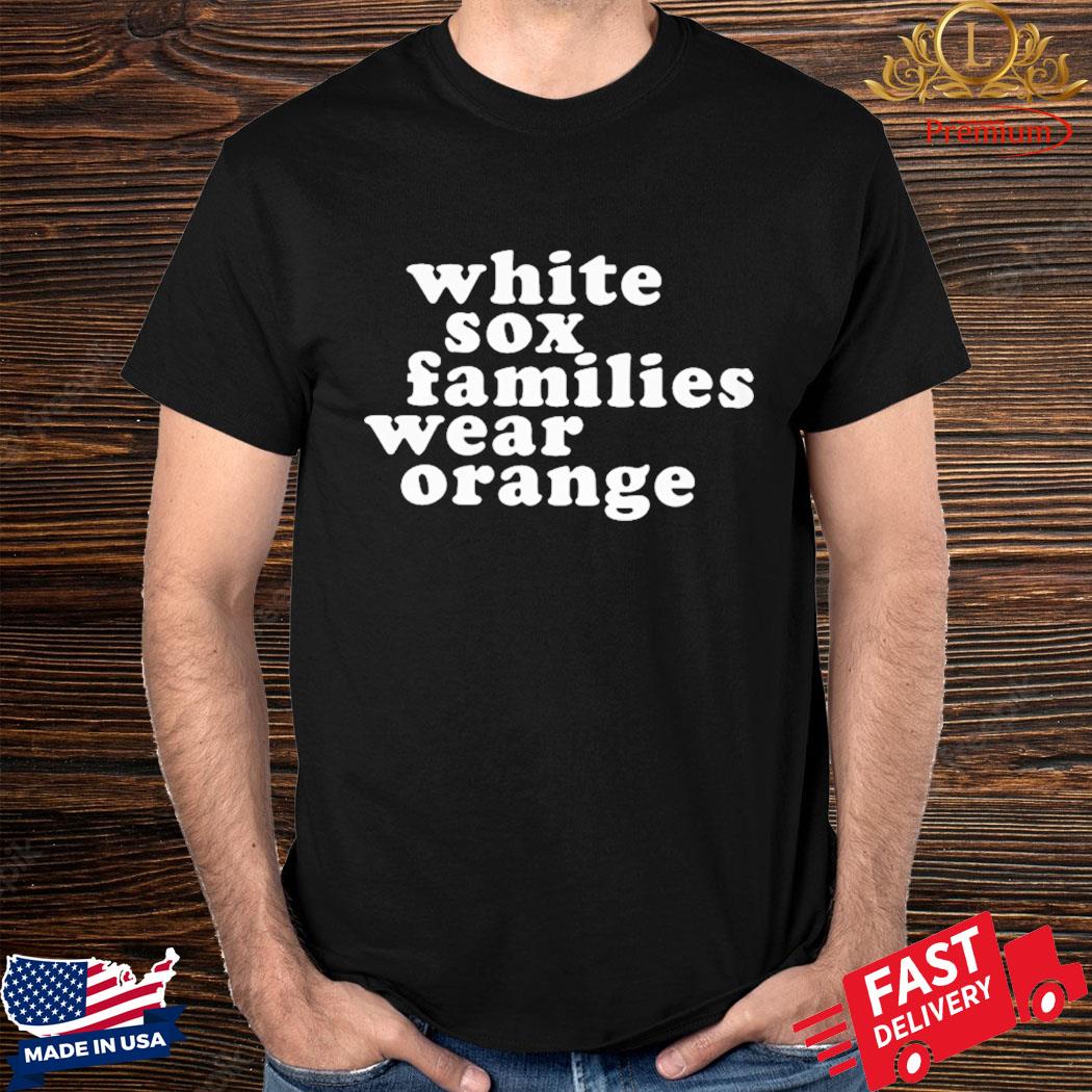 Official Chicago White Sox Families Wear Orange Shirt