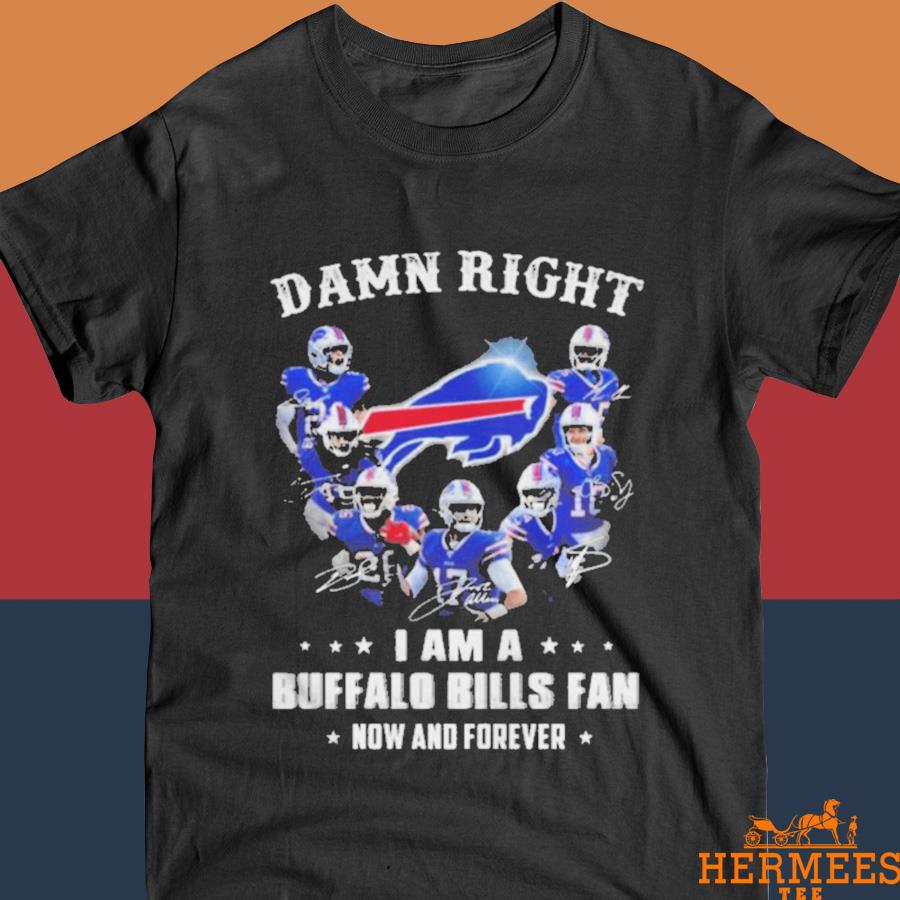 Official Damn Right I Am A Buffalo Bills Now And Forever Signatures 2022 Buffalo Bills Shirt