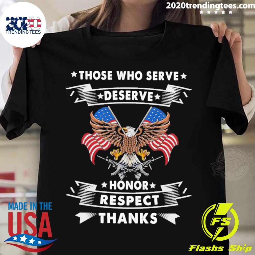 Official eagles Those Who Serve Deserve Honor Respect Thanks T-shirt