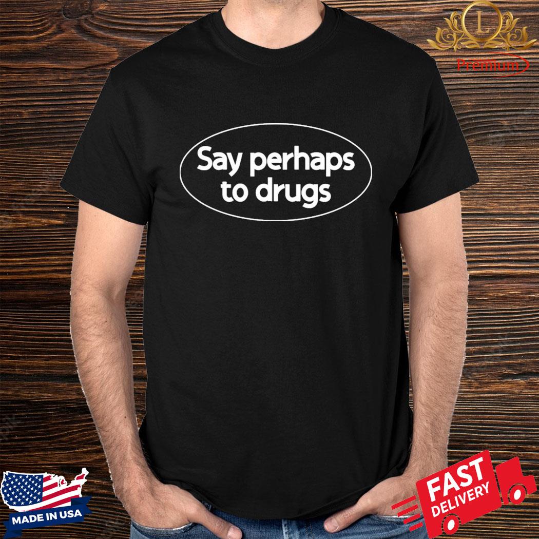 Official Globe Trotsky Say Perhaps To Drugs Shirt