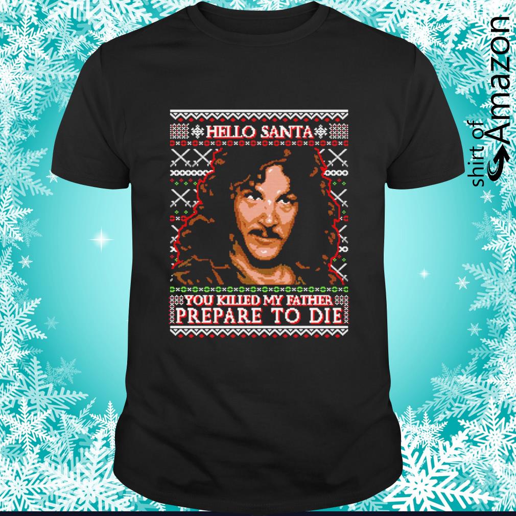Official hello Santa you killed my father prepare to die shirt