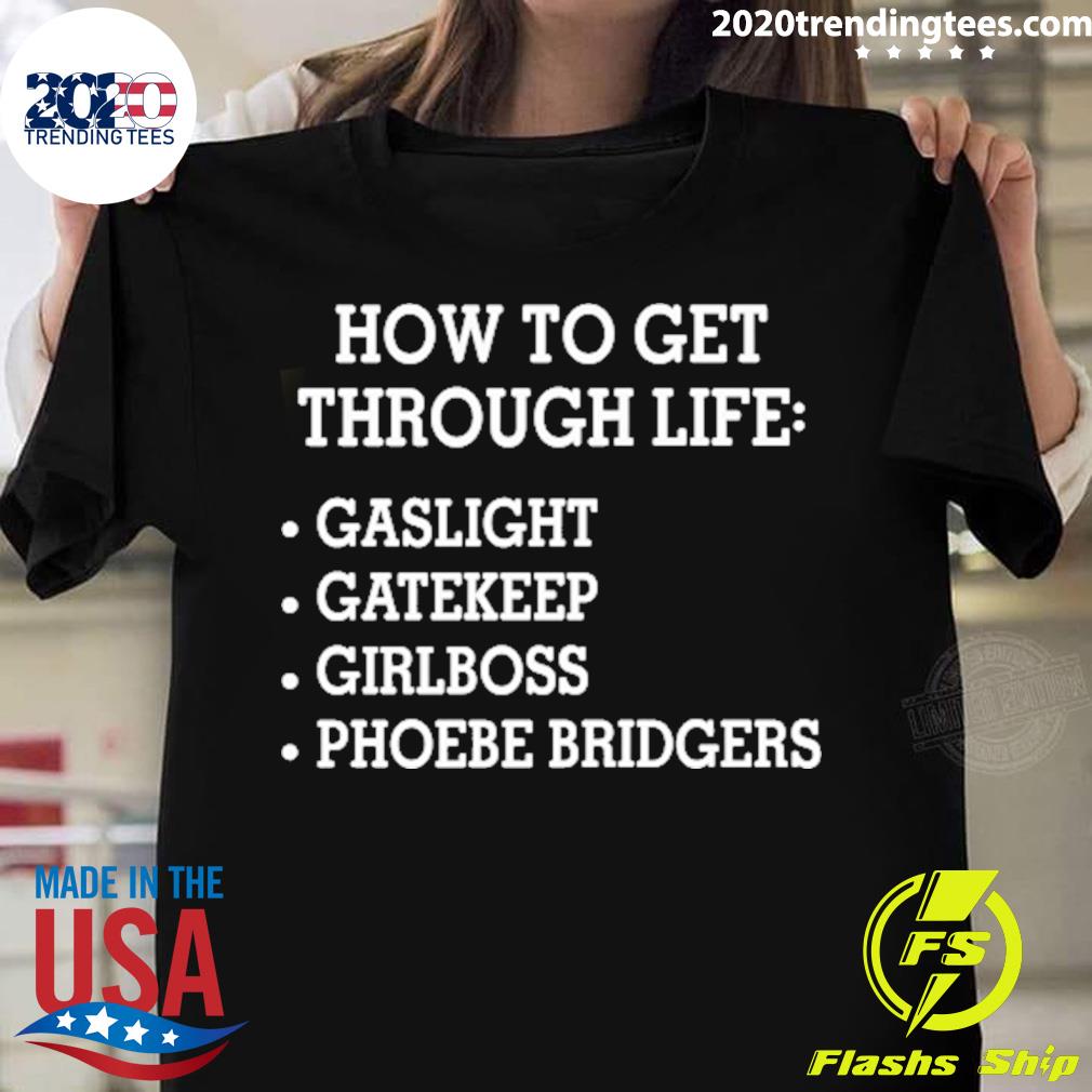 Official how To Get Through Life Gaslight Gatekeep Girlboss Phoebe Bridgers T-shirt
