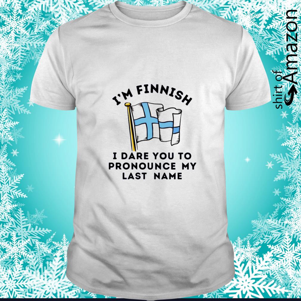 Official i’m finish I dare you to pronounce my last name t-shirt